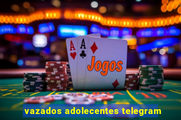 vazados adolecentes telegram